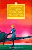El Ultimo Vuelo Del Principito The Last Flight of the Little Prince (Spanish Edition)