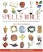The Spells Bible: The Definitive Guide to Charms and Enchantments