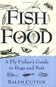 Fish Food: A Fly Fisher's Guide To Bugs And Bait