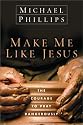 Make Me Like Jesus: The Courage to Pray Dangerously