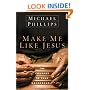 Make Me Like Jesus: The Courage to Pray Dangerously