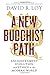 A New Buddhist Path: Enlightenment, Evolution, and Ethics in the Modern World