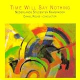 Classical Music : Time Will Say Nothing- Escher: Three Poems by WH Alden; Michans: Herbstlieder; Diljkstra: Two Rossetti Songs; de Leeuw: Cinq Hymnes