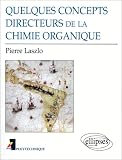 Quelques concepts directeurs de la chimie organique Quelques concepts directeurs de la chimie organique