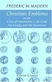 Christian Emblems on the Coins of Constantine I. the Great, His Family, and His Successors