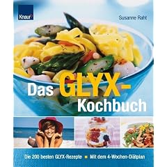 Das GLYX-Kochbuch: Die 250 besten Rezepte Mit dem 4-Wochen-Di�tplan