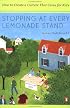 Stopping at Every Lemonade Stand : How to Create a Culture That Cares for Kids