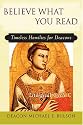 Believe What You Read: Timeless Homilies for Deacons - Liturgical Cycle C