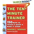 The Ten-Minute Trainer: 150 Ways to Teach it Quick and Make it Stick! (Pfeiffer Essential Resources for Training and HR Professionals)