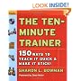 The Ten-Minute Trainer: 150 Ways to Teach It Quick and Make It Stick! (Pfeiffer Essential Resources for Training and HR Professionals)