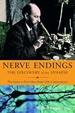 Nerve Endings, The Discovery Of The Synapse: The Quest to Find How Brain Cells Communicate