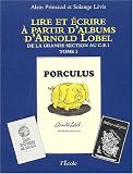 Lire et Ã©crire Ã  partir d'albums d'Arnold Lobel : Tome 2, De la grande section au CE1, Porculus/Isabelle (French edition)