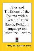 Tales and Traditions of the Eskimo with a Sketch of Their Habits, Religion, Language and Other Peculiarities