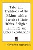 Tales and Traditions of the Eskimo with a Sketch of Their Habits, Religion, Language and Other Peculiarities