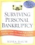 Surviving Personal Bankruptcy: Your Guide to the Personal, Legal, and Financial Issues