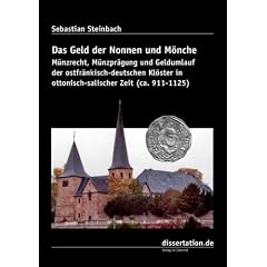 Das Geld der Nonnen und M�nche: M�nzrecht, M�nzpr�gung und Geldumlauf der ostfr�nkisch-deutschen Kl�ster in ottonisch-salischer Zeit (ca. 911-1125)