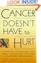 Cancer Doesn't Have to Hurt: How to Conquer the Pain Caused by Cancer and Cancer Treatment