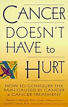 Cancer Doesn't Have to Hurt: How to Conquer the Pain Caused By Cancer and Cancer Treatment