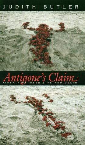 Antigone's Claim: Kinship Between Life and Death (The Wellek Library Lectures)