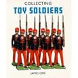 Collecting Toy Soldiers (Pincushion Press Collectibles Series) by James Opie