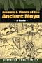 Animals and Plants of the Ancient Maya: A Guide