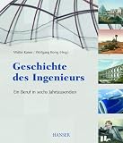 Geschichte des Ingenieurs. Ein Beruf in sechs Jahrtausenden