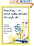 Reaching the Child With Autism Through Art: Practical, "Fun" Activities to Enhance Motor Skills and Improve Tactile and Concept Awareness