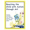 Reaching the Child with Autism through Art: Practical and Fun Activities to Do
