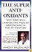 The Super Anti-Oxidants: Why They Will Change the Face of Healthcare in the 21st Century