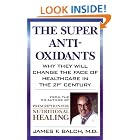 Click here to buy The Super Anti-Oxidants: Why They Will Change the Face of Healthcare in the 21st... by James F. Balch.