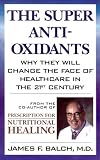 The Super Anti-Oxidants: Why They Will Change the Face of Healthcare in the 21st Century