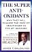 The Super Anti-Oxidants: Why They Will Change the Face of Healthcare in the 21st Century