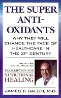 The Super Anti-Oxidants: Why They Will Change the Face of Healthcare in the 21st Century
