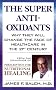 The Super Anti-Oxidants: Why They Will Change the Face of Healthcare in the 21st Century