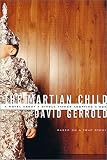 The Martian Child: A Novel About A Single Father Adopting A Son