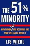 The 51% Minority: How Women Still Are Not Equal and What You Can Do About It