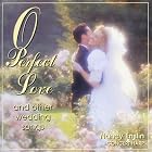 O Perfect Love and Other Wedding Songs by Anonymous, English Anonymous, Swedish Anonymous, Johann Sebastian Bach, and Joseph Barn