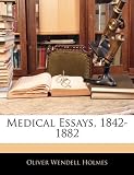 Medical Essays, 1842-1882