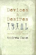 Devices and Desires: A History of Contraceptives in America