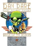 Classic Dan Dare: Reign of the Robots (Classic Dan Dare): Reign of the Robots (Classic Dan Dare)