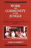 Work and Community in the Jungle: Chicagos Packinghouse Workers, 1894-1922 (Working Class in American History)