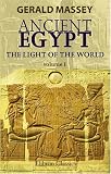 Ancient Egypt: the Light of the World: A Work of Reclamation and Restitution in Twelve Books. Volume 1