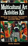 Multicultural Art Activities Kit : Ready-to-use Lessons  And Projects With 194 Drawings, Photos, And Color Prints
