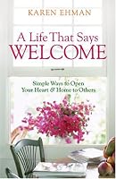 Life That Says Welcome, A: Simple Ways to Open Your Heart & Home to Others