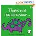 That's Not My Dinosaur (Touchy-Feely Board Books)