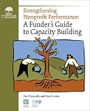 Strengthening Nonprofit Performance: A Funders Guide to Capacity Building