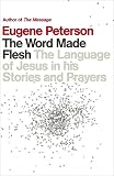 The word made flesh : the language of Jesus in his stories and prayers