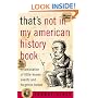 That's Not in My American History Book: A Compilation of Little Known Events and Forgotten Heroes
