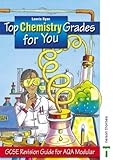 Top chemistry grades for you : GCSE revision guide foe AQA modular