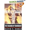 The Religion of Technology: The Divinity of Man and the Spirit of Invention by David F. Noble